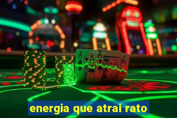 energia que atrai rato